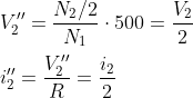 Transformador ideal 2}{N_{1}}\cdot&space;500=\frac{V_{2}}{2}&space;\\&space;\\&space;i''_{2}=\frac{V''_{2}}{R}=\frac{i_{2}}{2}